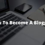 How to Become a Blogger