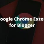 Best Google Chrome Extensions for Blogger