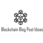 5 Blockchain Blog Post Ideas